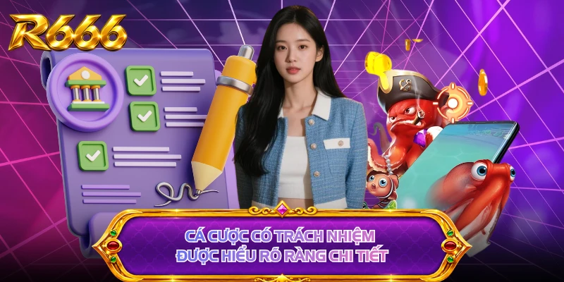 Cá cược có trách nhiệm được hiểu rõ ràng chi tiết