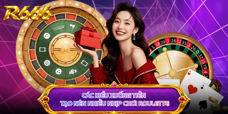 Các kiểu xuống tiền tạo nên nhiều nhịp chơi roulette