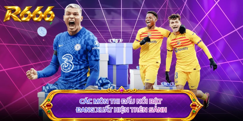 Các môn thi đấu nổi bật đang xuất hiện trên sảnh