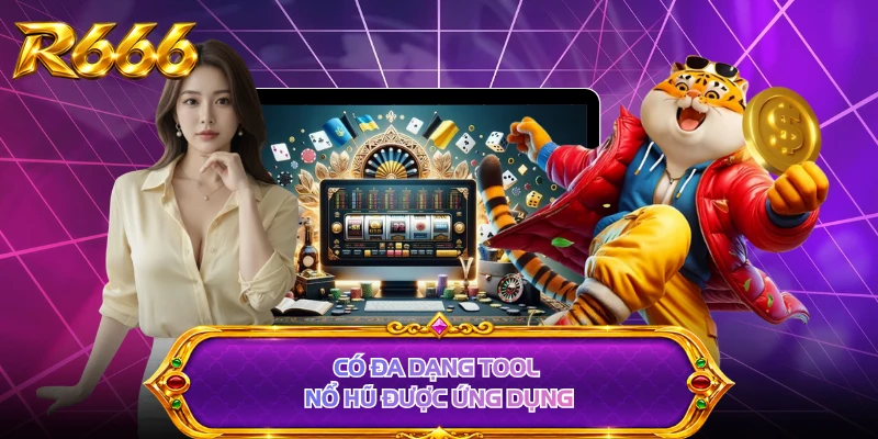 Có đa dạng tool nổ hũ được ứng dụng
