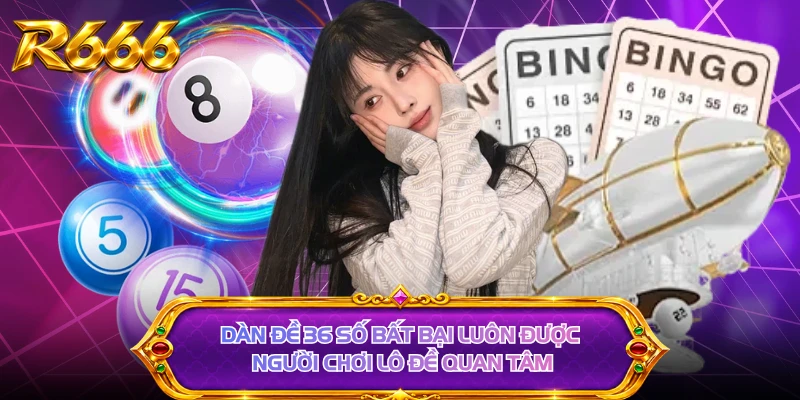Dàn đề 36 số bất bại luôn được người chơi lô đề quan tâm