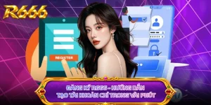 Đăng Ký R666 - Hướng Dẫn Tạo Tài Khoản Chỉ Trong Vài Phút