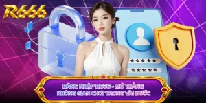 Đăng Nhập R666 - Mở Thẳng Không Gian Chơi Trong Vài Bước