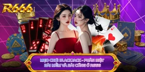 Mẹo Chơi Blackjack - Phân Biệt Bài Mềm Và Bài Cứng Ở R666
