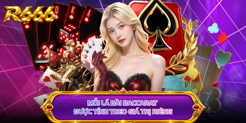 Mỗi lá bài baccarat được tính theo giá trị riêng