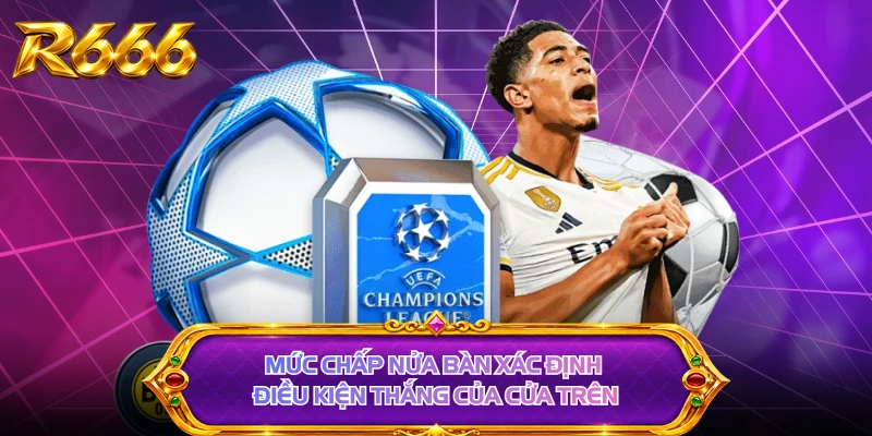 Mức chấp nửa bàn xác định điều kiện thắng của cửa trên