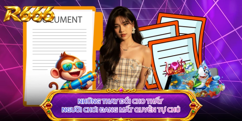 Những thay đổi cho thấy người chơi đang mất quyền tự chủ 