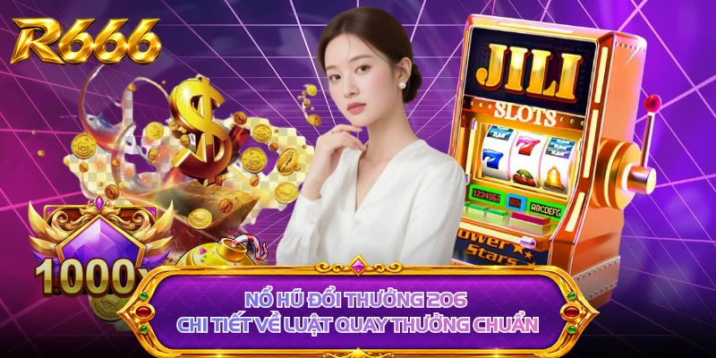 Nổ hũ đổi thưởng 206 chi tiết về luật quay thưởng chuẩn