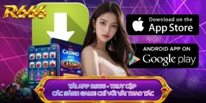 Tải App R666 - Truy Cập Các Sảnh Game Chỉ Với Vài Thao Tác