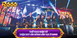 Thể Thao Điện Tử - Trận Hot Lên Sóng Liên Tục Ở R666
