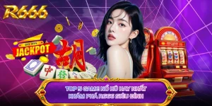 Top 5 Game Nổ Hũ Hay Nhất - Khám Phá R666 Siêu Đỉnh