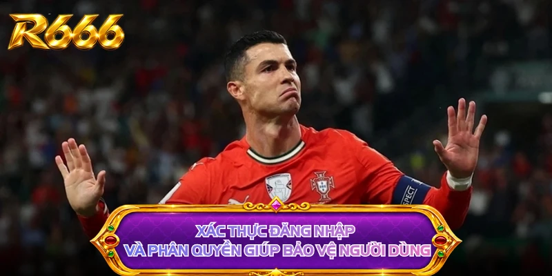 Xác thực đăng nhập và phân quyền giúp bảo vệ người dùng
